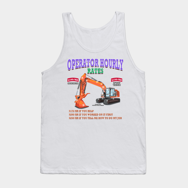 Operator Hourly Rate Excavator Construction Novelty Gift Construction Worker Gift Tank Top